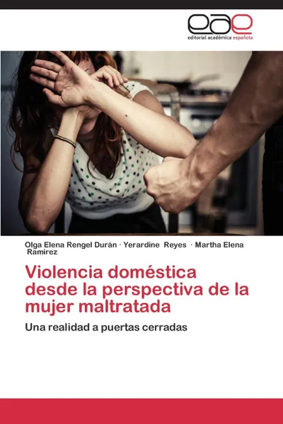 Обложка книги Violencia domestica desde la perspectiva de la mujer maltratada, Rengel Durán Olga Elena, Reyes Yerardine, Ramirez Martha Elena