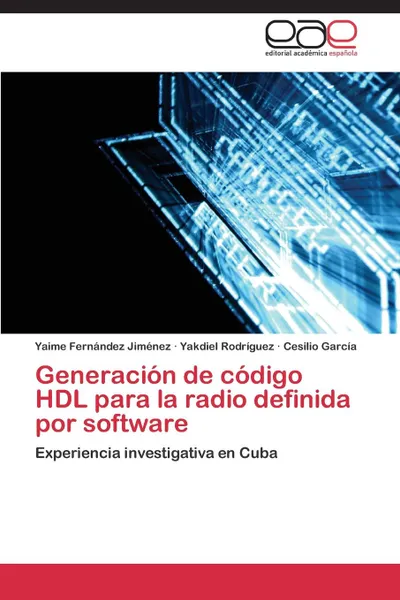 Обложка книги Generacion de codigo HDL para la radio definida por software, Fernández Jiménez Yaime, Rodríguez Yakdiel, García Cesilio