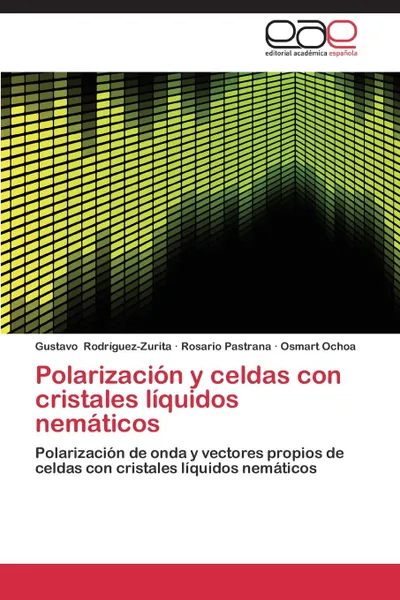 Обложка книги Polarizacion y celdas con cristales liquidos nematicos, Rodriguez-Zurita Gustavo, Pastrana Rosario, Ochoa Osmart