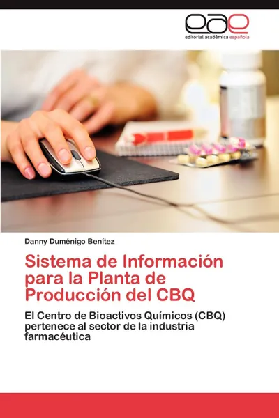 Обложка книги Sistema de Informacion Para La Planta de Produccion del Cbq, Danny Dum Nigo Ben Tez, Danny Dumenigo Benitez