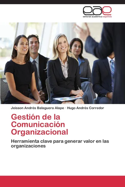 Обложка книги Gestion de la Comunicacion Organizacional, Balaguera Alape Jeisson Andrés, Corredor Hugo Andrés