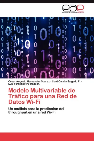 Обложка книги Modelo Multivariable de Trafico Para Una Red de Datos Wi-Fi, Cesar Augusto Hernandez Suarez, Lizet Camila Salgado F., Luis Fernando Pedraza M.