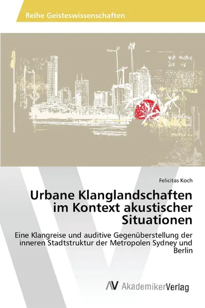 Обложка книги Urbane Klanglandschaften im Kontext akustischer Situationen, Koch Felicitas