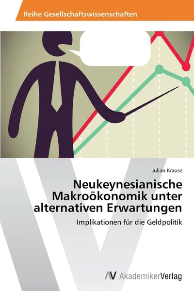 Обложка книги Neukeynesianische Makrookonomik unter alternativen Erwartungen, Krause Julian