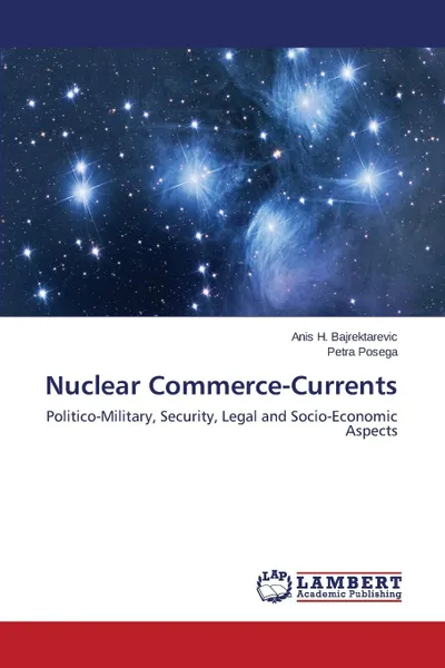 Обложка книги Nuclear Commerce-Currents, Bajrektarevic Anis H., Posega Petra