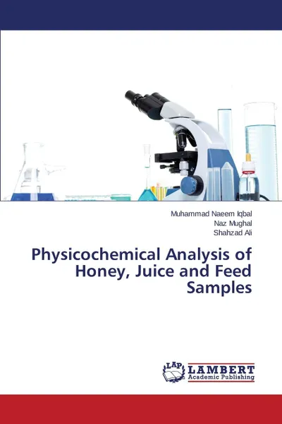 Обложка книги Physicochemical Analysis of Honey, Juice and Feed Samples, Iqbal Muhammad Naeem, Mughal Naz, Ali Shahzad