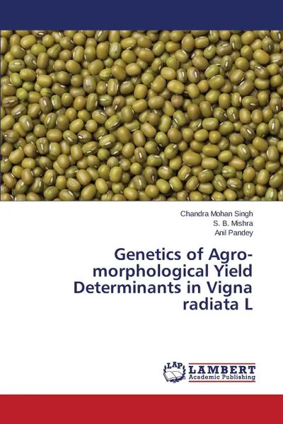 Обложка книги Genetics of Agro-morphological Yield Determinants in Vigna radiata L, Singh Chandra Mohan, Mishra S. B., Pandey Anil