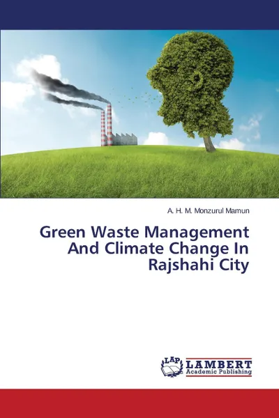 Обложка книги Green Waste Management and Climate Change in Rajshahi City, Mamun a. H. M. Monzurul