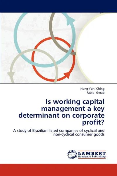 Обложка книги Is Working Capital Management a Key Determinant on Corporate Profit., Hong Yuh Ching, F. Bio Gerab, Fabio Gerab