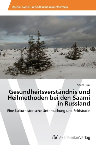 Обложка книги Gesundheitsverstandnis und Heilmethoden bei den Saami in Russland, Funk Artem