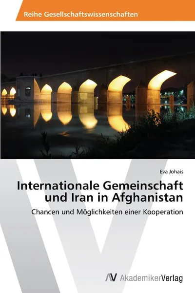 Обложка книги Internationale Gemeinschaft und Iran in Afghanistan, Johais Eva