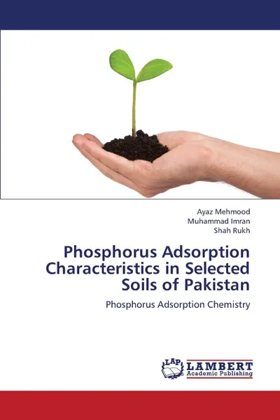 Обложка книги Phosphorus Adsorption Characteristics in Selected Soils of Pakistan, Mehmood Ayaz, Imran Muhammad, Rukh Shah