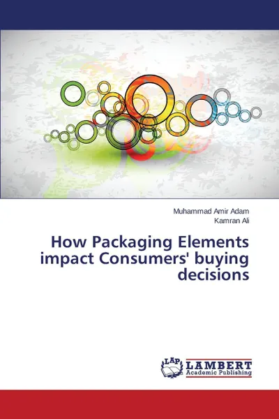 Обложка книги How Packaging Elements impact Consumers. buying decisions, Adam Muhammad Amir, Ali Kamran