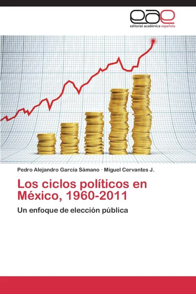 Обложка книги Los ciclos politicos en Mexico, 1960-2011, García Sámano Pedro Alejandro, Cervantes J. Miguel