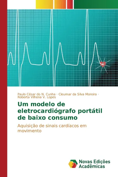 Обложка книги Um modelo de eletrocardiografo portatil de baixo consumo, do N. Cunha Paulo César, da Silva Moreira Cleumar, V. Lopes Roberta Vilhena