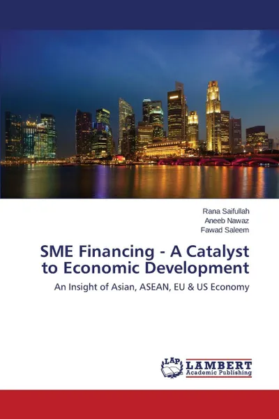 Обложка книги SME Financing - A Catalyst to Economic Development, Saifullah Rana, Nawaz Aneeb, Saleem Fawad