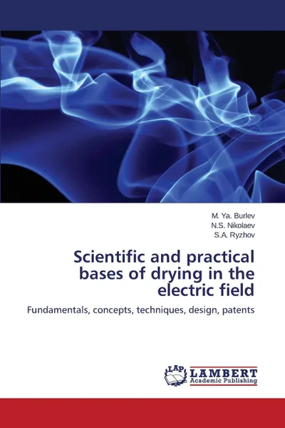 Обложка книги Scientific and practical bases of drying in the electric field, Burlev M. Ya., Nikolaev N.S., Ryzhov S.A.