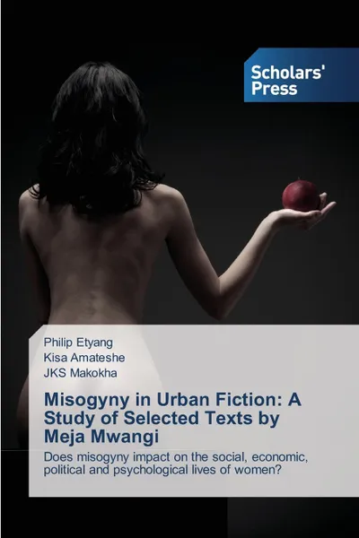 Обложка книги Misogyny in Urban Fiction. A Study of Selected Texts by Meja Mwangi, Etyang Philip, Amateshe Kisa, Makokha JKS