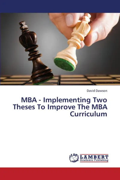 Обложка книги MBA - Implementing Two Theses to Improve the MBA Curriculum, Dawson David