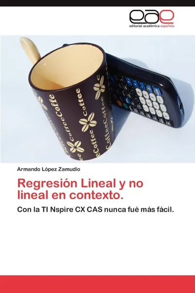 Обложка книги Regresion Lineal y No Lineal En Contexto., Armando L. Pez Zamudio, Armando Lopez Zamudio