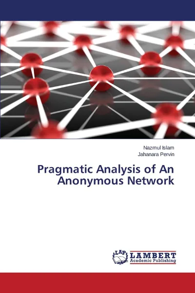 Обложка книги Pragmatic Analysis of An Anonymous Network, Islam Nazmul, Pervin Jahanara