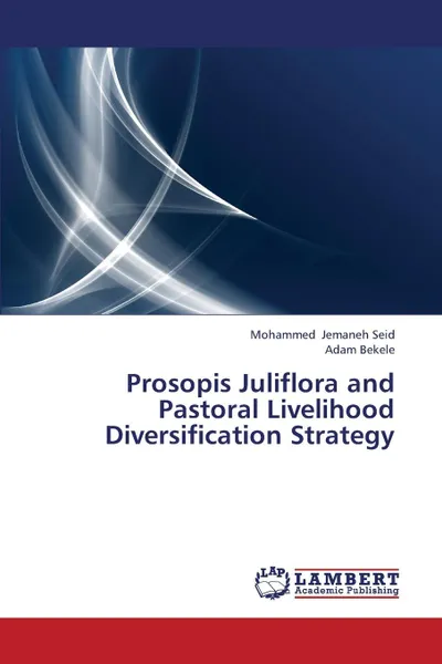 Обложка книги Prosopis Juliflora and Pastoral Livelihood Diversification Strategy, Jemaneh Seid Mohammed, Bekele Adam