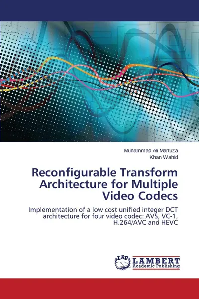 Обложка книги Reconfigurable Transform Architecture for Multiple Video Codecs, Martuza Muhammad Ali, Wahid Khan