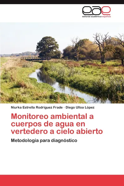 Обложка книги Monitoreo Ambiental a Cuerpos de Agua En Vertedero a Cielo Abierto, Niurka Estrella Rodr Guez Frade, Diego Ulloa L. Pez, Niurka Estrella Rodriguez Frade