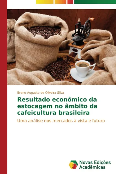 Обложка книги Resultado economico da estocagem no ambito da cafeicultura brasileira, Silva Breno Augusto de Oliveira