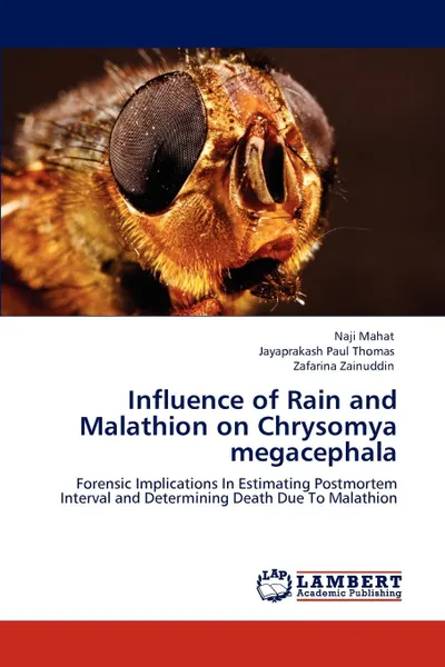 Обложка книги Influence of Rain and Malathion on Chrysomya megacephala, Naji Mahat, Jayaprakash Paul Thomas, Zafarina Zainuddin