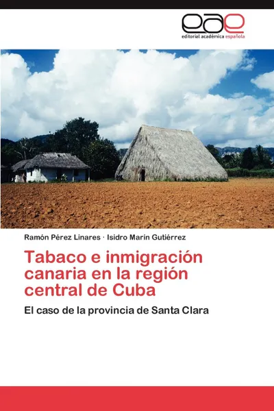 Обложка книги Tabaco E Inmigracion Canaria En La Region Central de Cuba, Ram N. P. Rez Linares, Isidro Mar N. Guti Rrez, Ramon Perez Linares