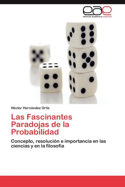 Обложка книги Las Fascinantes Paradojas de La Probabilidad, H. Ctor Hern Ndez Ortiz, Hector Hernandez Ortiz