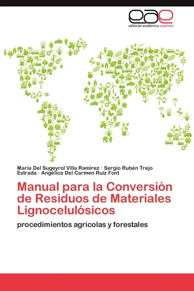 Обложка книги Manual Para La Conversion de Residuos de Materiales Lignocelulosicos, Mar a. Del Sugeyrol Villa Ram Rez, Sergio Rub Trejo Estrada, Ang Lica Del Carmen Ru Z. Font