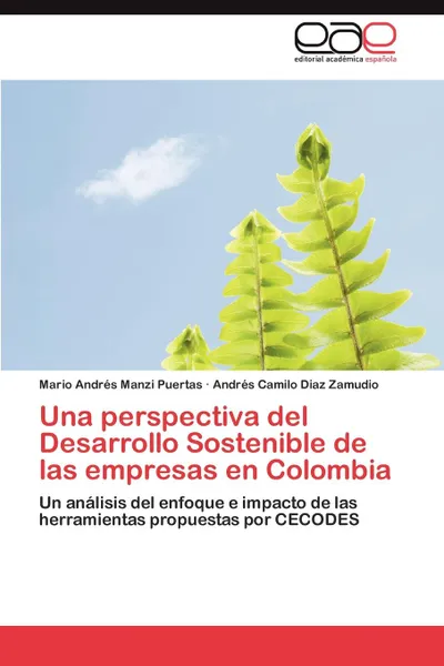 Обложка книги Una Perspectiva del Desarrollo Sostenible de Las Empresas En Colombia, Mario Andr Manzi Puertas, Andr?'s Camilo Diaz Zamudio, Andres Camilo Diaz Zamudio