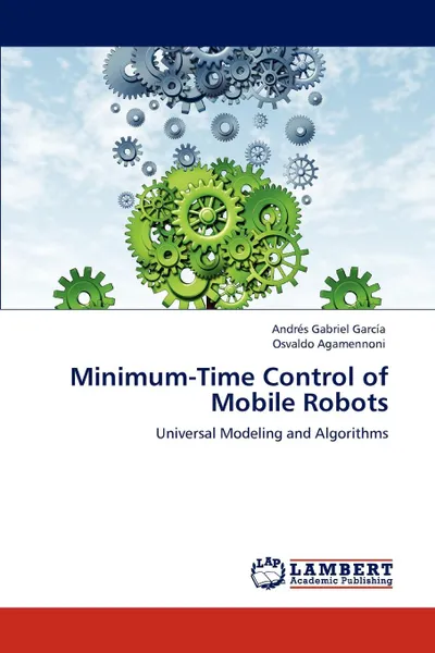 Обложка книги Minimum-Time Control of Mobile Robots, Andrés Gabriel García, Osvaldo Agamennoni