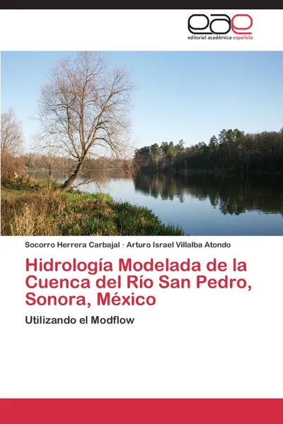 Обложка книги Hidrologia Modelada de la Cuenca del Rio San Pedro, Sonora, Mexico, Herrera Carbajal Socorro, Villalba Atondo Arturo Israel