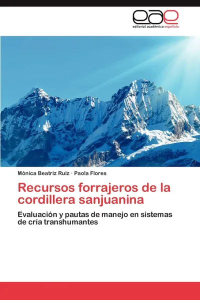 Обложка книги Recursos Forrajeros de La Cordillera Sanjuanina, M. Nica Beatriz Ruiz, Paola Flores, Monica Beatriz Ruiz