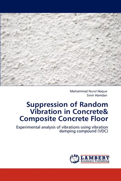 Обложка книги Suppression of Random Vibration in Concrete. Composite Concrete Floor, Mohammad Nurul Hoque, Sinin Hamdan