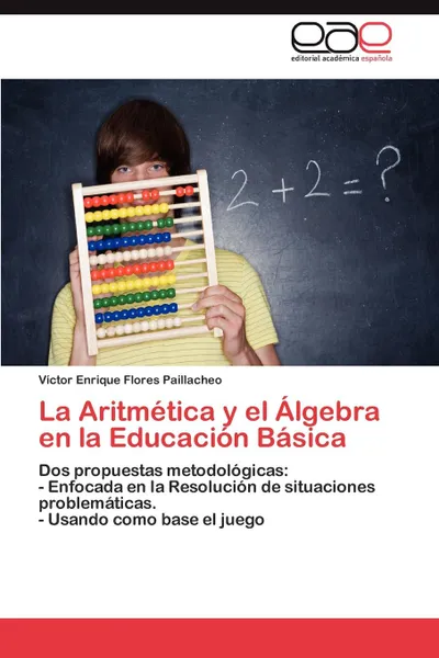 Обложка книги La Aritmetica y El Algebra En La Educacion Basica, V. Ctor Enrique Flores Paillacheo, Victor Enrique Flores Paillacheo