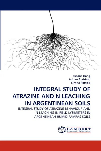 Обложка книги Integral Study of Atrazine and N Leaching in Argentinean Soils, Susana Hang, Adrian Andriulo, Silvina Portela