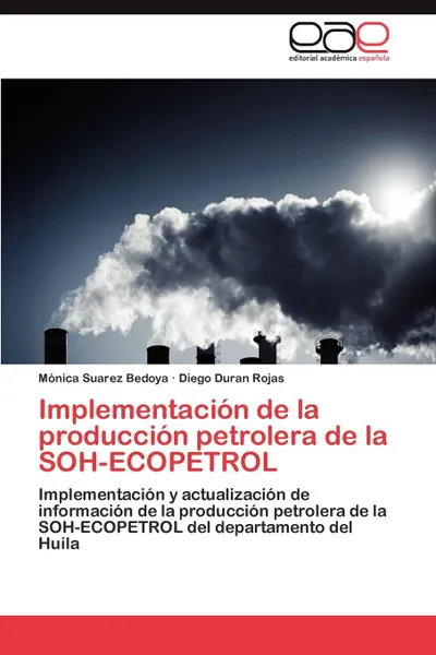 Обложка книги Implementacion de La Produccion Petrolera de La Soh-Ecopetrol, Suarez Bedoya Monica, Duran Rojas Diego
