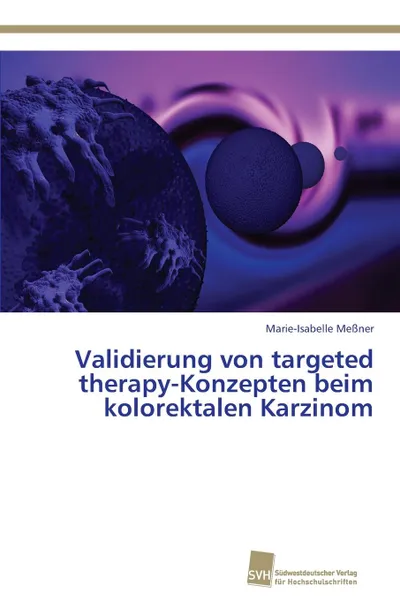 Обложка книги Validierung von targeted therapy-Konzepten beim kolorektalen Karzinom, Meßner Marie-Isabelle