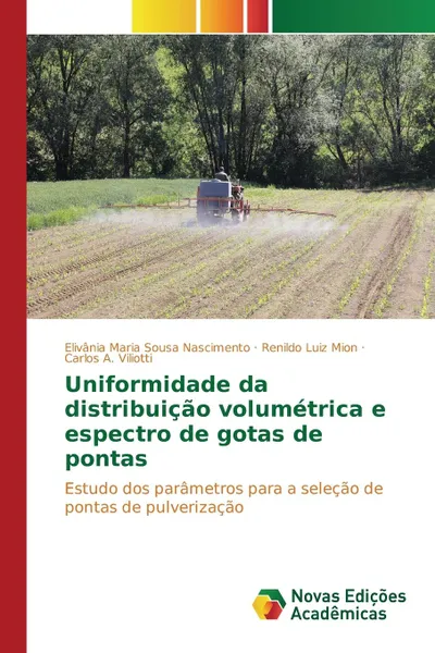 Обложка книги Uniformidade da distribuicao volumetrica e espectro de gotas de pontas, Nascimento Elivânia Maria Sousa, Mion Renildo Luiz, Viliotti Carlos A.