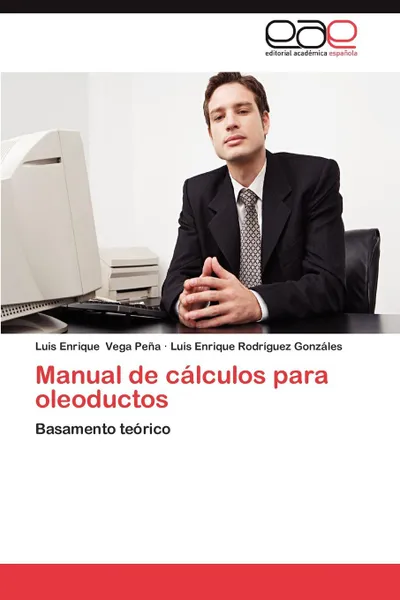 Обложка книги Manual de Calculos Para Oleoductos, Vega Pena Luis Enrique, Rodriguez Gonzales Luis Enrique