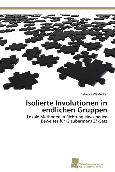 Обложка книги Isolierte Involutionen in endlichen Gruppen, Waldecker Rebecca