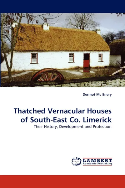 Обложка книги Thatched Vernacular Houses of South-East Co. Limerick, Dermot Mc Enery