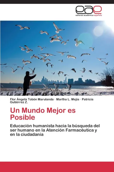 Обложка книги Un Mundo Mejor es Posible, Tobón Marulanda Flor Ángela, Mejía Martha L., Gutiérrez Z. Patricia