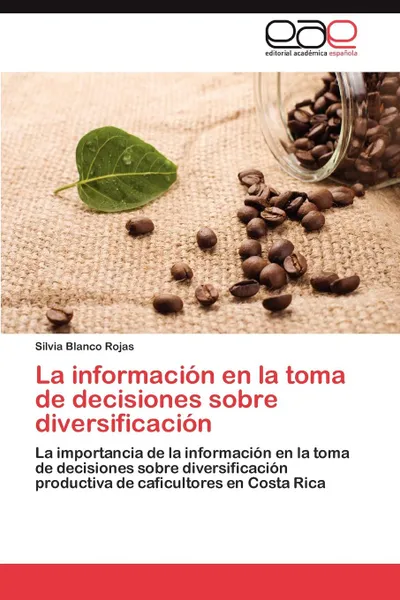 Обложка книги La informacion en la toma de decisiones sobre diversificacion, Blanco Rojas Silvia