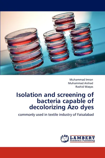 Обложка книги Isolation and Screening of Bacteria Capable of Decolorizing Azo Dyes, Muhammad Imran, Muhammad Arshad, Rashid Waqas