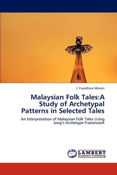 Обложка книги Malaysian Folk Tales. A Study of Archetypal Patterns in Selected Tales, J. Yasodhara Menon